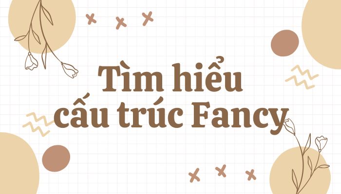 Fancy là gì? Cấu trúc Fancy to V hay Ving? hình 1 fancy-la-gi-cau-truc-fancy-to-v-hay-ving-hinh-1.jpg