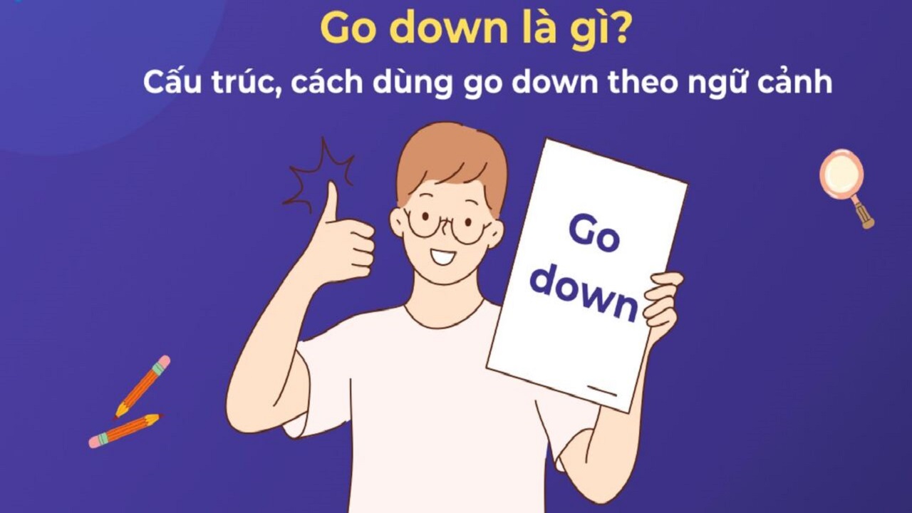Go down là gì? Cách dùng chuẩn trong từng ngữ cảnh