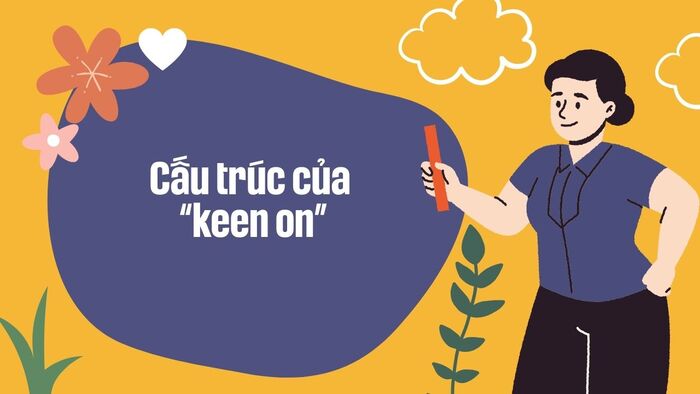 Keen on là gì? Cách dùng và ví dụ dễ hiểu trong tiếng Anh hình 2 keen-on-la-gi-cach-dung-va-vi-du-de-hieu-trong-tieng-anh-hinh-2.jpg