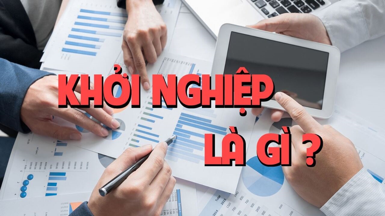 Khởi nghiệp là gì? Chuẩn bị gì để khởi nghiệp thành công?