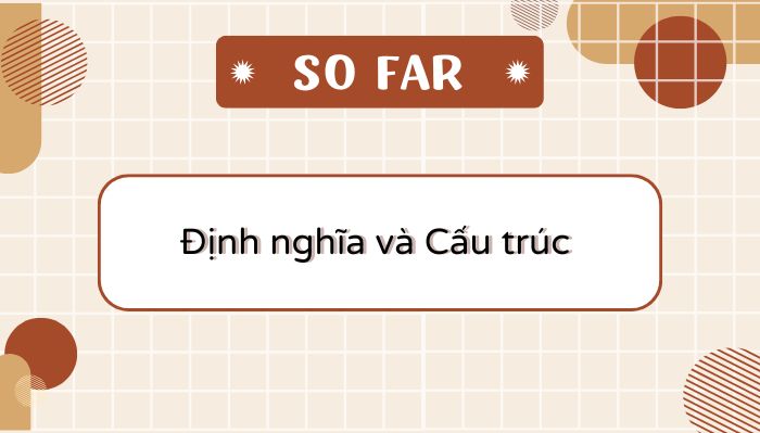 So far là gì? Cấu trúc So far và bài tập thực hành hình ảnh 1 so-far-la-gi-cau-truc-so-far-va-bai-tap-thuc-hanh-hinh-anh-1.jpg
