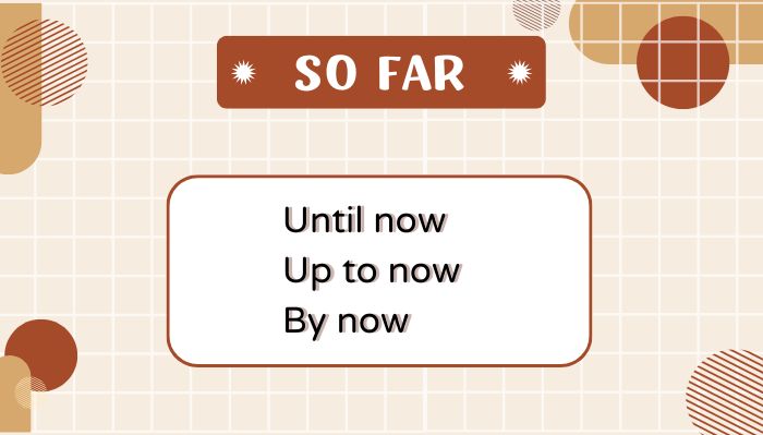 So far là gì? Cấu trúc So far và bài tập thực hành hình ảnh 2 so-far-la-gi-cau-truc-so-far-va-bai-tap-thuc-hanh-hinh-anh-2.jpg