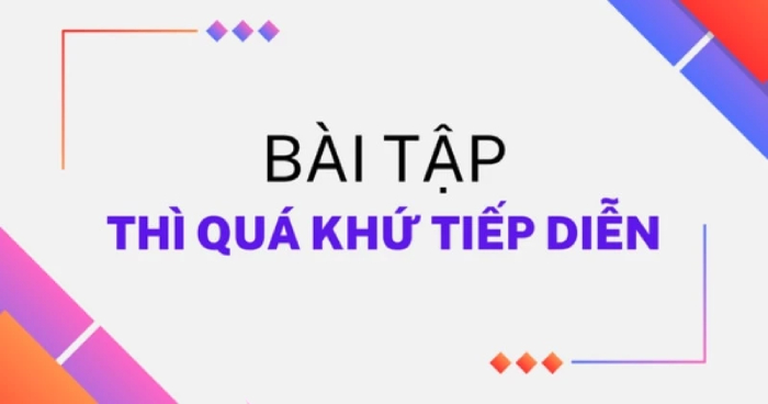 Tổng hợp các dạng bài tập thì quá khứ tiếp diễn thường gặp hình 3 tong-hop-cac-dang-bai-tap-thi-qua-khu-tiep-dien-thuong-gap-hinh-3.jpg