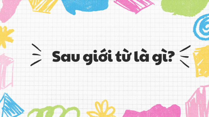 Trong tiếng Anh trước và sau giới từ là gì? hình 1 trong-tieng-anh-truoc-va-sau-gioi-tu-la-gi-hinh-1.jpg