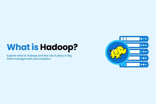 Hadoop là gì? Tổng quan và vai trò trong Big Data