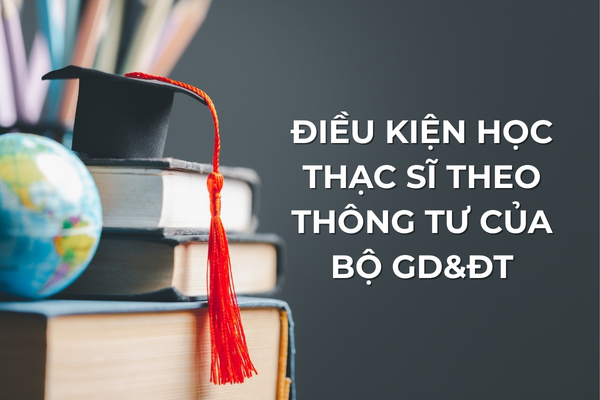 Điều kiện học thạc sĩ ở Việt Nam mới nhất hiện nay